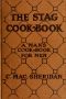 [Gutenberg 48695] • The Stag Cook Book: Written for Men by Men